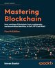 Mastering Blockchain - Fourth Edition, Bashir Imran