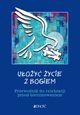 Uoy ycie z Bogiem Przewodnik do celebracji przed bierzmowaniem, Mielnicki Krzysztof, Nosek Bogusaw, Parszewska Ewelina