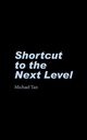 Shortcut to the Next Level, Tan Michael