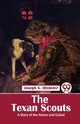 The Texan Scouts A Story of the Alamo and Goliad, Altsheler Joseph A.