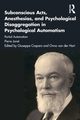 Subconscious Acts, Anesthesias and Psychological Disaggregation in Psychological Automatism, Janet Pierre