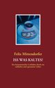 ISS WAS KALTES!, Mittendorfer Felix