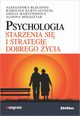 Psychologia starzenia si i strategie dobrego ycia, Bachnio Aleksandra, Kury-Szyncel Karolina, Martynowicz Emilia, Molesztak Aldona