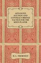 Advanced Auction and Contract Bridge Tactics for the Keen Player, Thornely H. L.