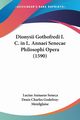 Dionysii Gothofredi I. C. in L. Annaei Senecae Philosophi Opera (1590), Seneca Lucius Annaeus
