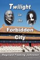 Twilight in the Forbidden City (Illustrated and Revised 4th Edition), Johnston Reginald Fleming