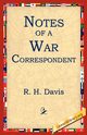 Notes of a War Correspondent, Davis R. H.