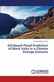 GIS-Based Flood Prediction of Black Volta in a Climate Change Scenario, Twumasi Yaw Danquah