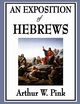 An Exposition of Hebrews, Pink Arthur W.