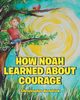 How Noah Learned About Courage, Kendrick Christopher