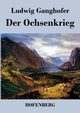 Der Ochsenkrieg, Ganghofer Ludwig