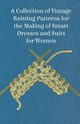 A Collection of Vintage Knitting Patterns for the Making of Smart Dresses and Suits for Women, Anon