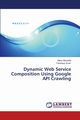 Dynamic Web Service Composition Using Google API Crawling, Allauddin Maria