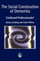 The Social Construction of Dementia, Harding Nancy