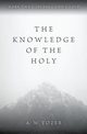 Knowledge of the Holy, The, Tozer A W
