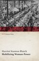 Mobilizing Woman-Power (WWI Centenary Series), Blatch Harriot Stanton