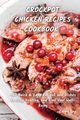 CROCK POT CHICKEN RECIPES COOKBOOK, Ray Emma