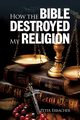 How The Bible Destroyed My Religion, Erbacher Peter