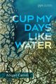 Cup My Days Like Water, Carroll Abigail