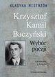 Klasyka mistrzw Krzysztof Kamil Baczyski Wybr poezji, Baczyski Krzysztof Kamil