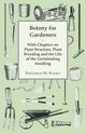 Botany for Gardeners - With Chapters on Plant Structure, Plant Breeding and the Life of the Germinating Seedling, Keeble Frederick W.