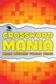 Crossword Mania - Brain Busters Volume Three, Speedy Publishing LLC