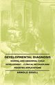 Developmental Diagnosis - Normal and Abnormal Child Development - Clinical Methods and Pediatric Applications, Gesell Arnold