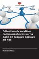 Dtection de mod?les communautaires sur la base de rseaux sociaux ad hoc, Niaz Humera