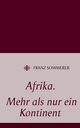 Afrika. Mehr als nur ein Kontinent, Sommerer Franz