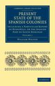 Present State of the Spanish Colonies, Walton William
