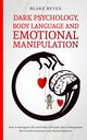 Dark Psychology, Body Language and Emotional Manipulation, Reyes Blake