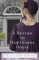 A Return to Hawthorne House, Hunter Kristi Ann