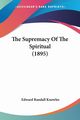 The Supremacy Of The Spiritual (1895), Knowles Edward Randall
