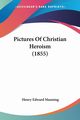 Pictures Of Christian Heroism (1855), 