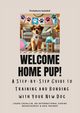 Welcome Home Pup! A Step-by-Step Guide to Training and Bonding with Your New Dog., Cavallin Laura