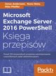 Microsoft Exchange Server 2016 PowerShell Ksiga przepisw, Andersson Jonas, Mota Nuno, Pfeiffer Mike