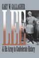 Lee and His Army in Confederate History, Gallagher Gary W.