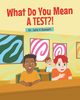 What Do You Mean A Test, Bennett Dr. Julie K
