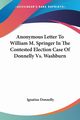 Anonymous Letter To William M. Springer In The Contested Election Case Of Donnelly Vs. Washburn, Donnelly Ignatius