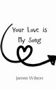 Your Love is My Song, Wilson James