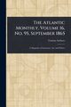 The Atlantic Monthly, Volume 16, No. 95, September 1865, Various