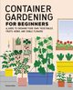 Container Gardening For Beginners, Wylie Tammy