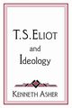 T. S. Eliot and Ideology, Asher Kenneth