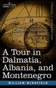 A Tour in Dalmatia, Albania, and Montenegro with an Historical Sketch of the Republic of Ragusa, from the Earliest Times Down to Its Final Fall, Wingfield William