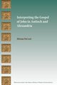 Interpreting the Gospel of John in Antioch and Alexandria, DeCock Miriam