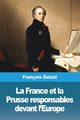 La France et la Prusse responsables devant l'Europe, Guizot Franois