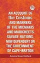 An Account Of The Customs And Manners Of The Micmakis And Maricheets Savage Nations, Now Dependent On The Government Of Cape-Breton, Simon Maillard Antoine