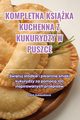 KOMPLETNA KSIKA KUCHENNA Z KUKURYDZY W PUSZCE, Agn? Sukauskien?
