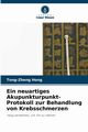 Ein neuartiges Akupunkturpunkt-Protokoll zur Behandlung von Krebsschmerzen, Hong Tong-zheng
