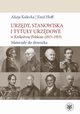 Urzdy, stanowiska i tytuy urzdowe w Krlestwie Polskim (1815-1915). Materiay do sownika, Kulecka Alicja, Hoff Emil